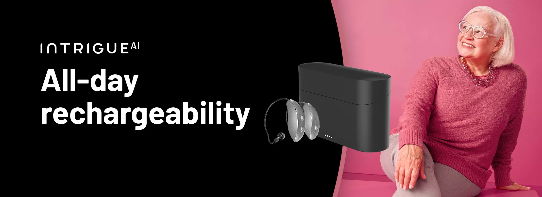 Photo of woman and rechargeable hearing aids with tagline: Intrigue AI - All-day recharcheability