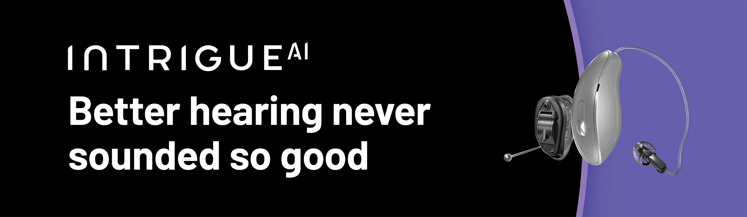 Intrigue AI - Better hearing never sounded so good - Learn More